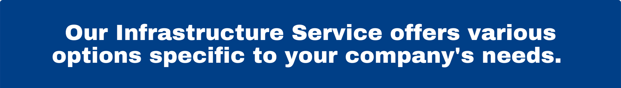 Our service offers standard and custom options